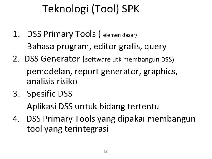 Teknologi (Tool) SPK 1. DSS Primary Tools ( elemen dasar) Bahasa program, editor grafis,