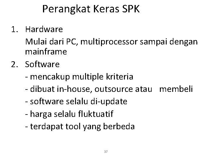 Perangkat Keras SPK 1. Hardware Mulai dari PC, multiprocessor sampai dengan mainframe 2. Software