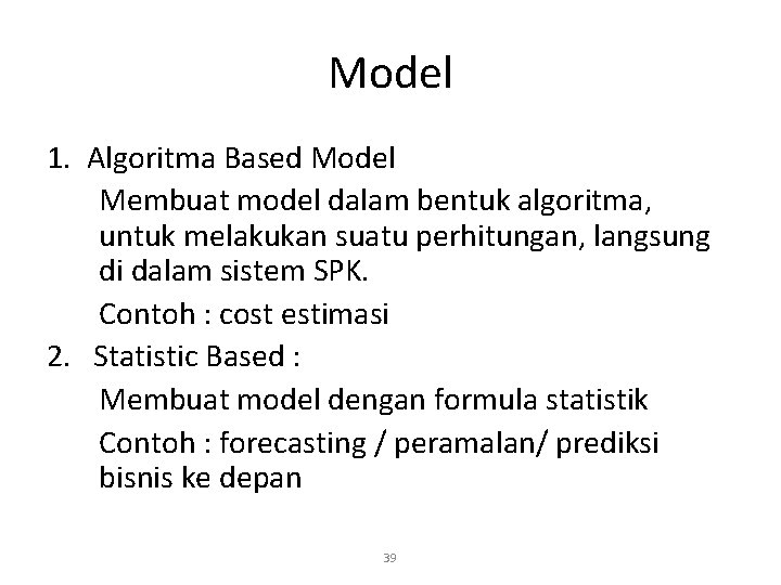 Model 1. Algoritma Based Model Membuat model dalam bentuk algoritma, untuk melakukan suatu perhitungan,