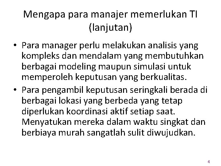 Mengapa para manajer memerlukan TI (lanjutan) • Para manager perlu melakukan analisis yang kompleks