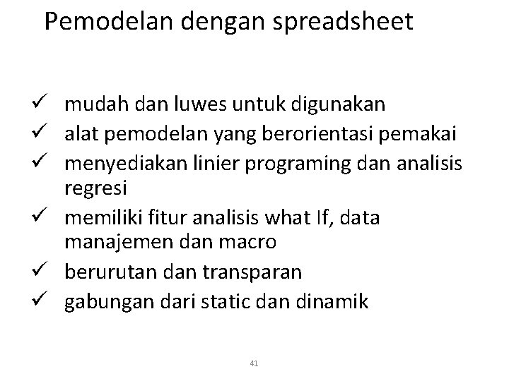 Pemodelan dengan spreadsheet ü mudah dan luwes untuk digunakan ü alat pemodelan yang berorientasi