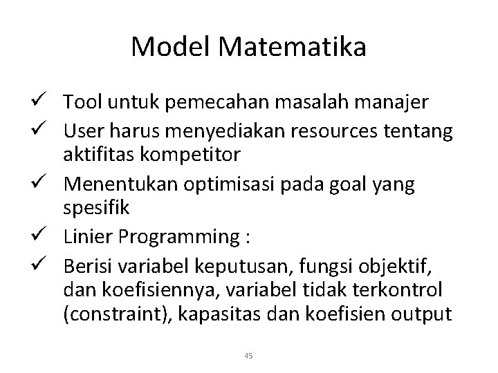 Model Matematika ü Tool untuk pemecahan masalah manajer ü User harus menyediakan resources tentang