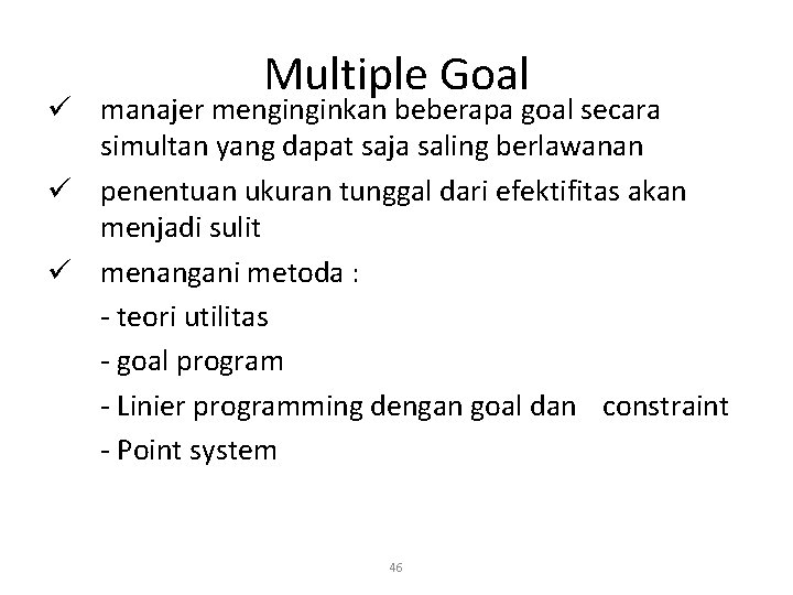 Multiple Goal ü manajer menginginkan beberapa goal secara simultan yang dapat saja saling berlawanan