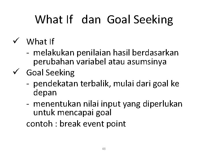 What If dan Goal Seeking ü What If - melakukan penilaian hasil berdasarkan perubahan