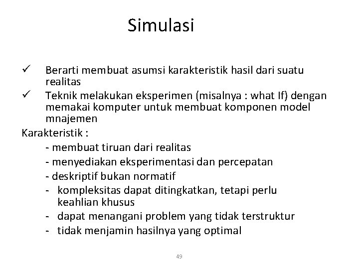 Simulasi Berarti membuat asumsi karakteristik hasil dari suatu realitas ü Teknik melakukan eksperimen (misalnya