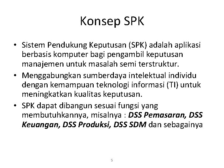 Konsep SPK • Sistem Pendukung Keputusan (SPK) adalah aplikasi berbasis komputer bagi pengambil keputusan