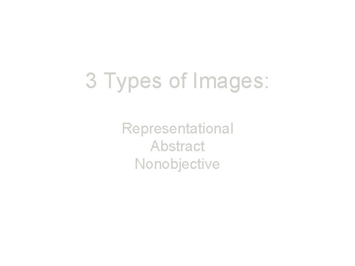 3 Types of Images: Representational Abstract Nonobjective 
