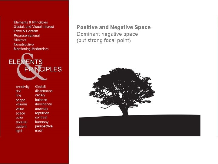 Positive and Negative Space Dominant negative space (but strong focal point) 
