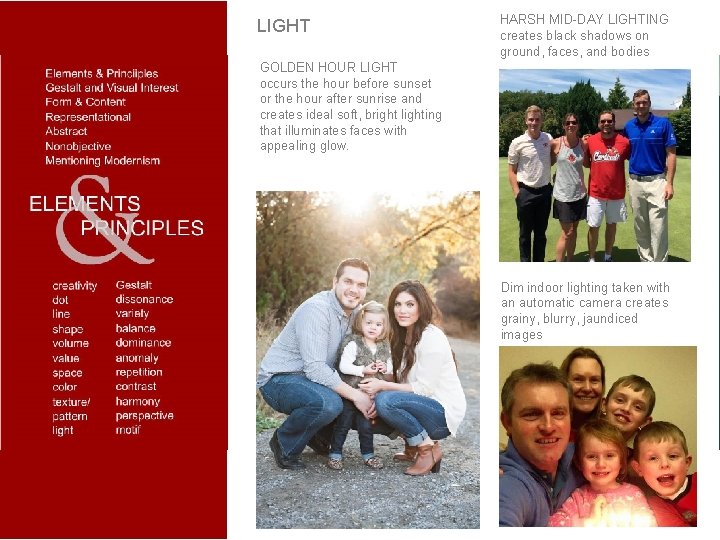 LIGHT HARSH MID-DAY LIGHTING creates black shadows on ground, faces, and bodies GOLDEN HOUR