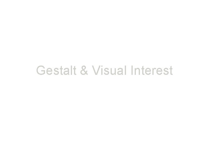 Gestalt & Visual Interest 