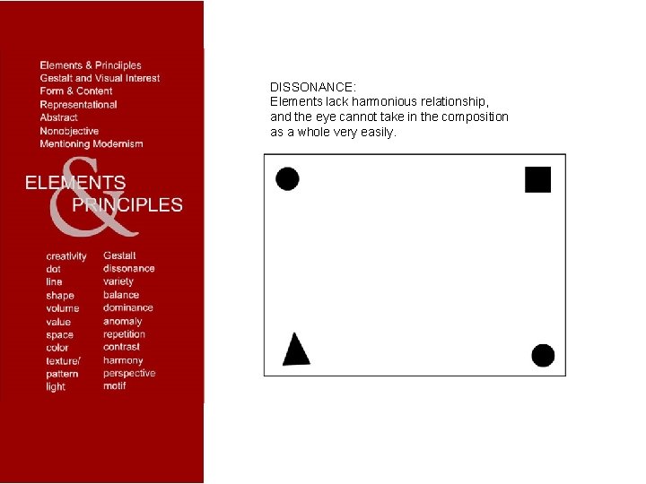 DISSONANCE: Elements lack harmonious relationship, and the eye cannot take in the composition as