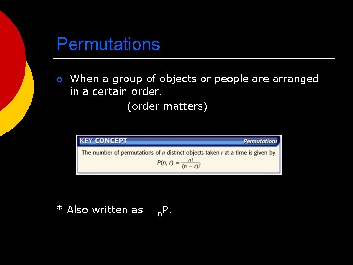 Permutations ¡ When a group of objects or people arranged in a certain order.