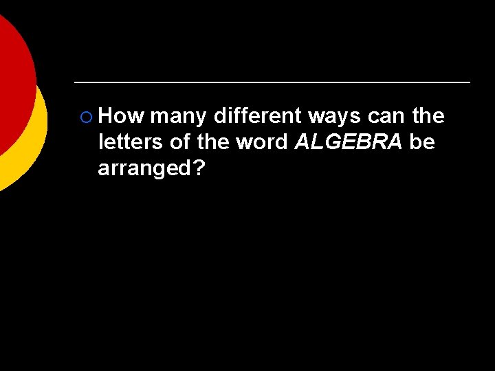 ¡ How many different ways can the letters of the word ALGEBRA be arranged?