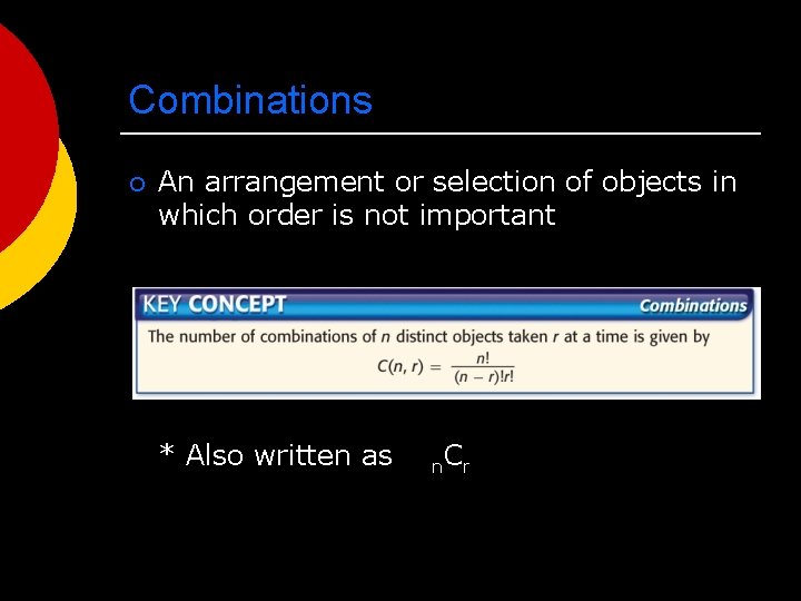 Combinations ¡ An arrangement or selection of objects in which order is not important