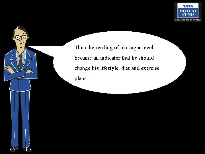 Thus the reading of his sugar level became an indicator that he should change
