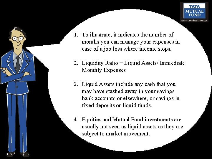 1. To illustrate, it indicates the number of months you can manage your expenses