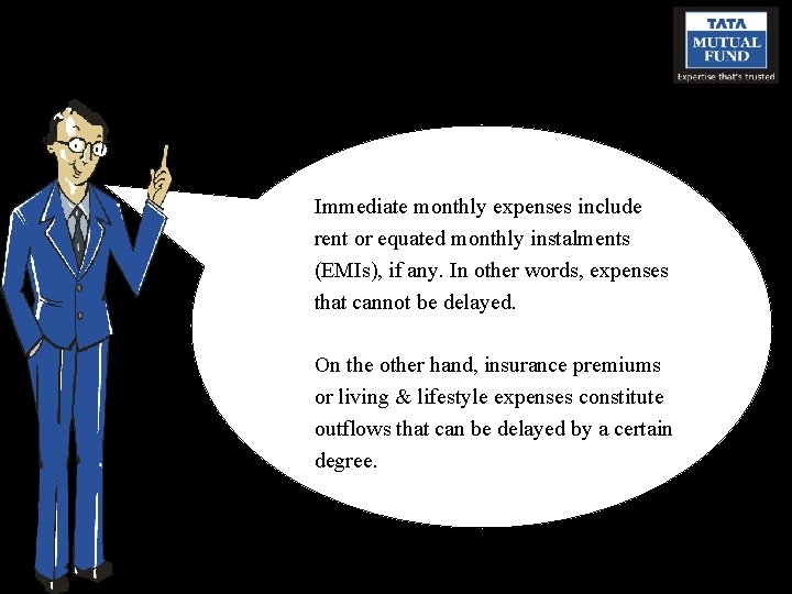 Immediate monthly expenses include rent or equated monthly instalments (EMIs), if any. In other