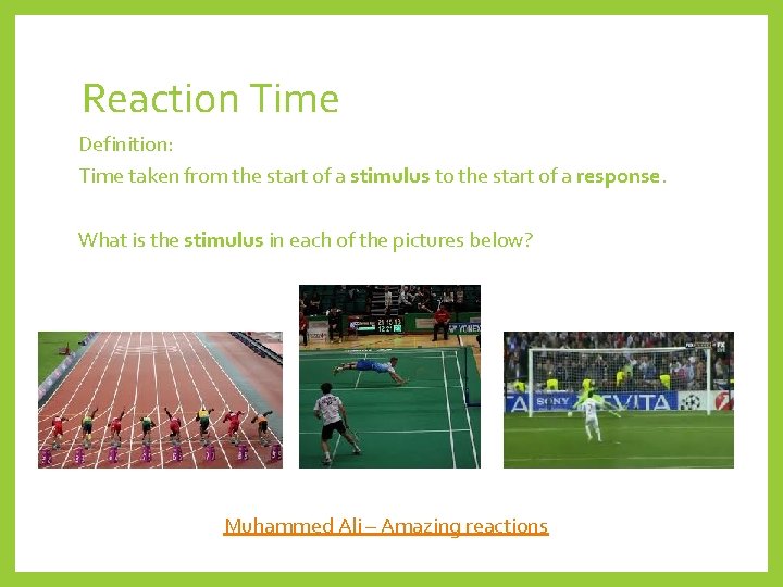 Reaction Time Definition: Time taken from the start of a stimulus to the start