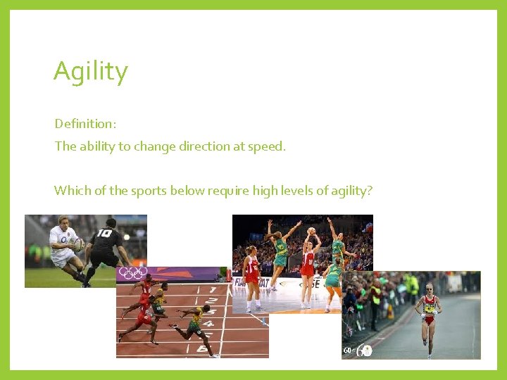 Agility Definition: The ability to change direction at speed. Which of the sports below