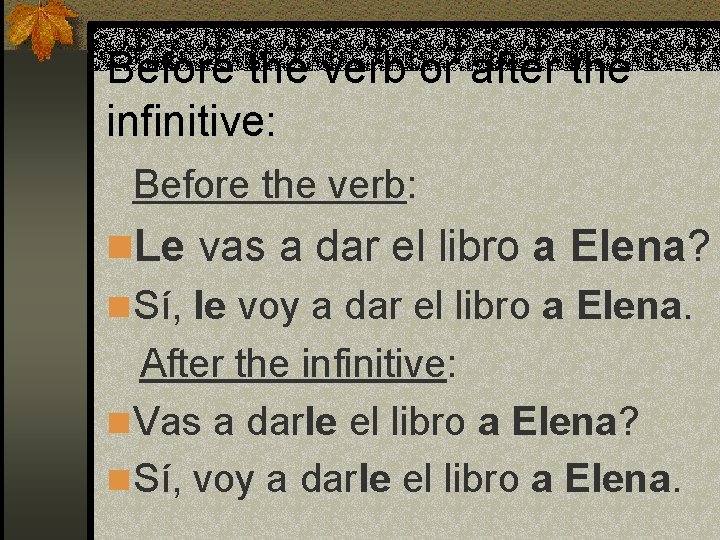 Before the verb or after the infinitive: Before the verb: n. Le vas a