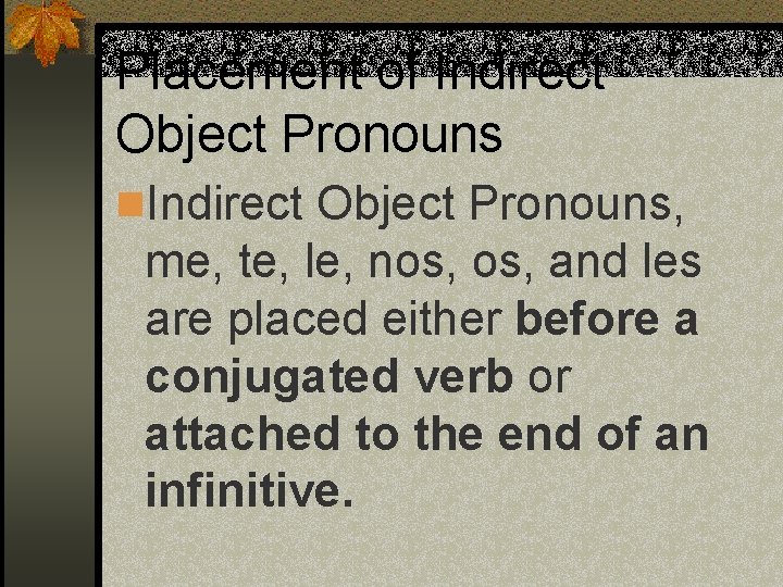 Placement of Indirect Object Pronouns n. Indirect Object Pronouns, me, te, le, nos, and