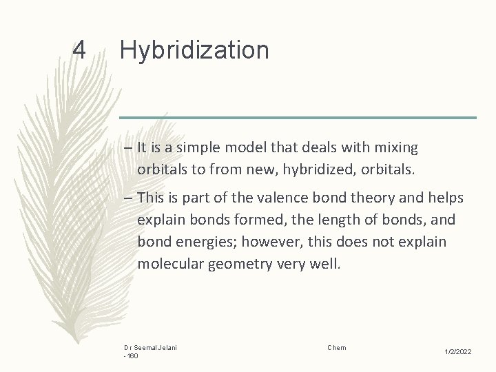 4 Hybridization – It is a simple model that deals with mixing orbitals to