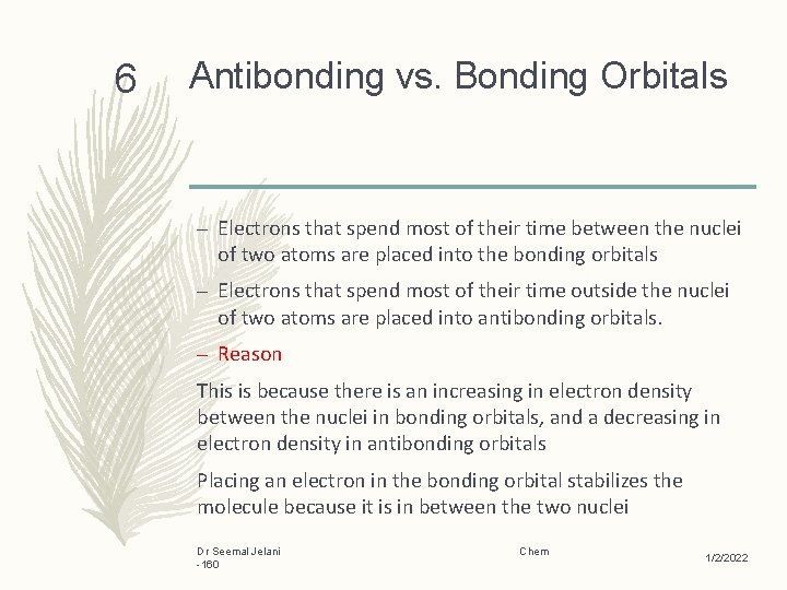 6 Antibonding vs. Bonding Orbitals – Electrons that spend most of their time between
