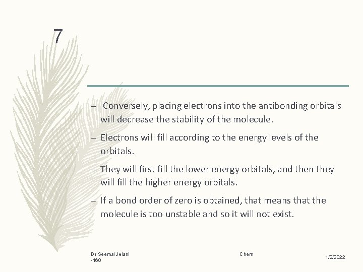 7 – Conversely, placing electrons into the antibonding orbitals will decrease the stability of