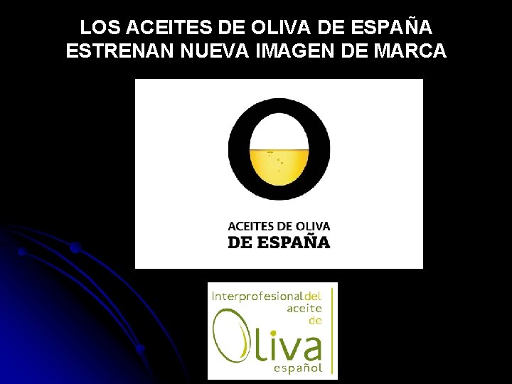 LOS ACEITES DE OLIVA DE ESPAÑA ESTRENAN NUEVA IMAGEN DE MARCA 