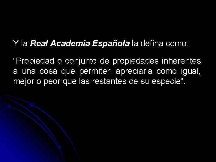 Y la Real Academia Española la defina como: “Propiedad o conjunto de propiedades inherentes