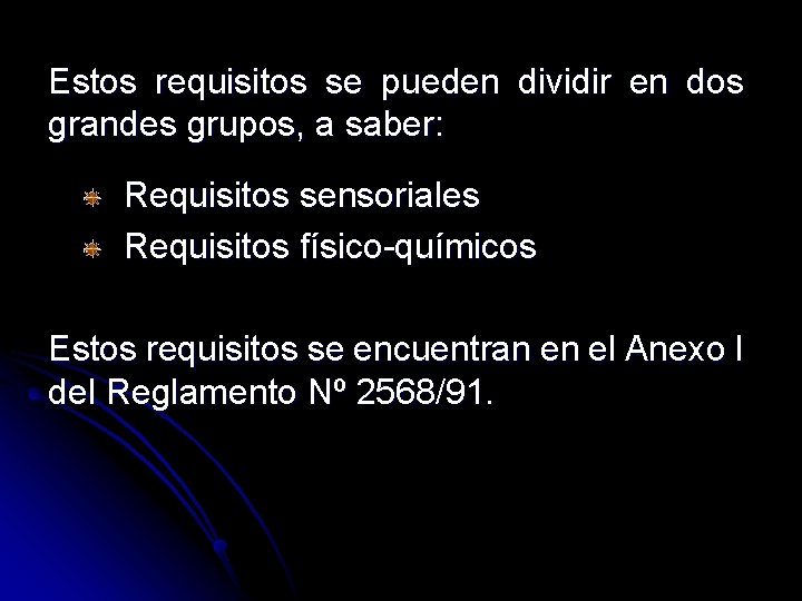 Estos requisitos se pueden dividir en dos grandes grupos, a saber: Requisitos sensoriales Requisitos