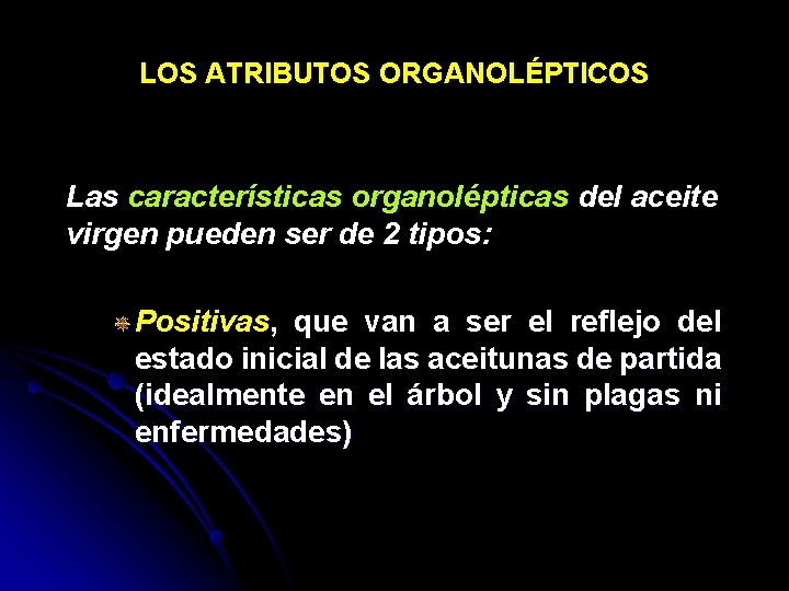 LOS ATRIBUTOS ORGANOLÉPTICOS Las características organolépticas del aceite virgen pueden ser de 2 tipos: