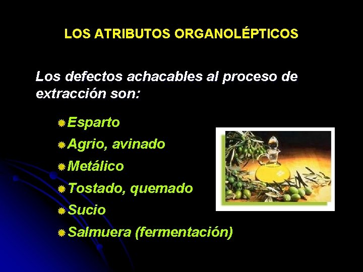 LOS ATRIBUTOS ORGANOLÉPTICOS Los defectos achacables al proceso de extracción son: Esparto Agrio, avinado