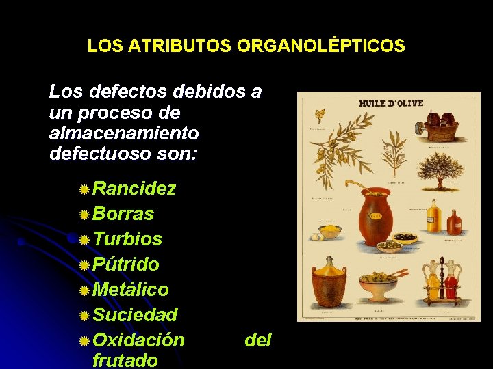 LOS ATRIBUTOS ORGANOLÉPTICOS Los defectos debidos a un proceso de almacenamiento defectuoso son: Rancidez