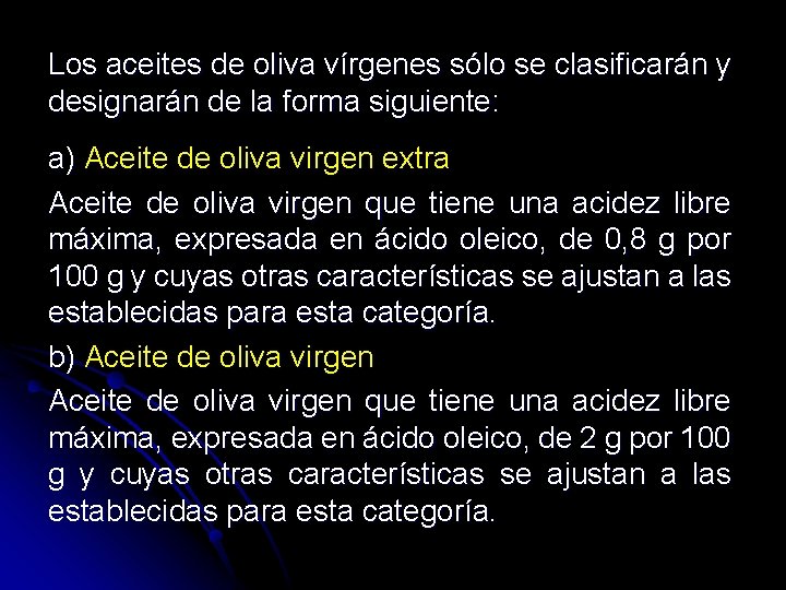 Los aceites de oliva vírgenes sólo se clasificarán y designarán de la forma siguiente: