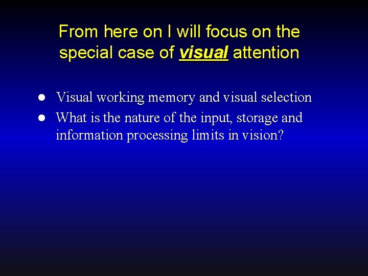 From here on I will focus on the special case of visual attention Visual
