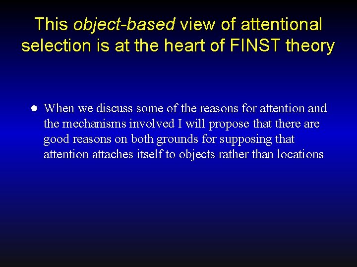 This object-based view of attentional selection is at the heart of FINST theory l