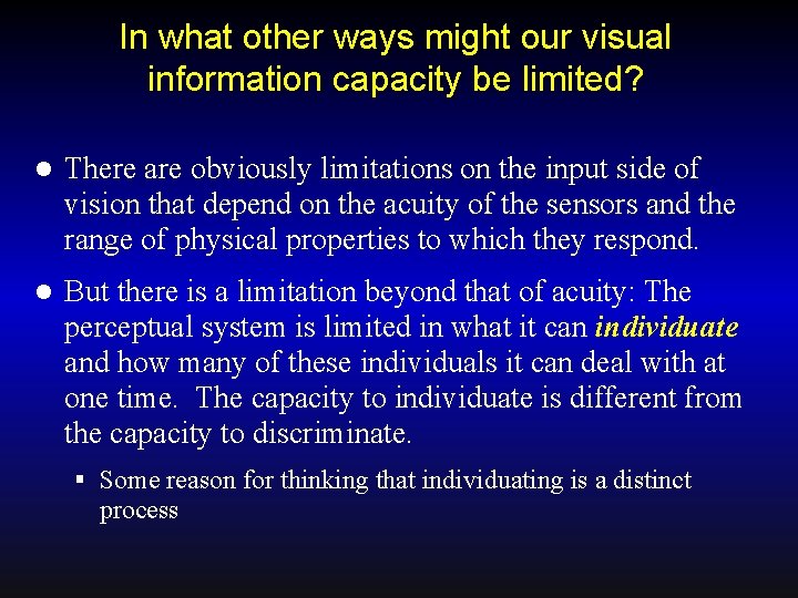 In what other ways might our visual information capacity be limited? l There are