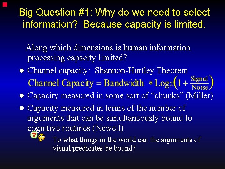  Big Question #1: Why do we need to select information? Because capacity is