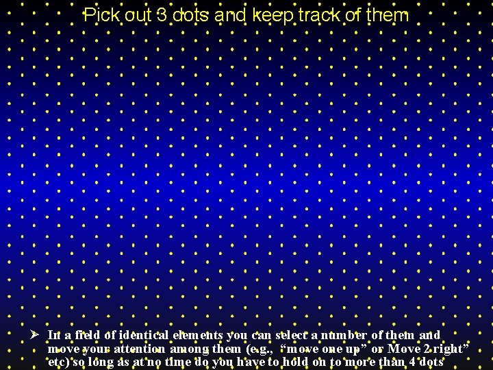 Pick out 3 dots and keep track of them Ø In a field of