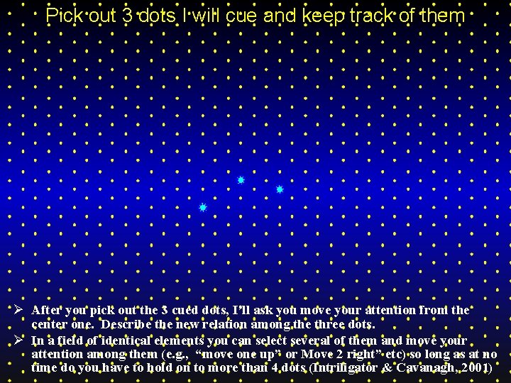 Pick out 3 dots I will cue and keep track of them Ø After