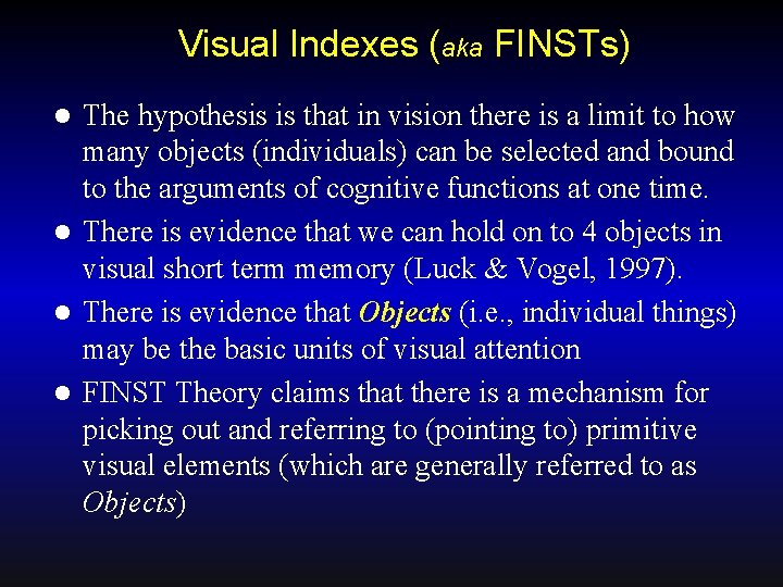 Visual Indexes (aka FINSTs) The hypothesis is that in vision there is a limit