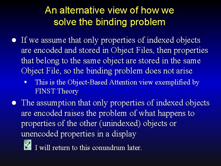 An alternative view of how we solve the binding problem l If we assume