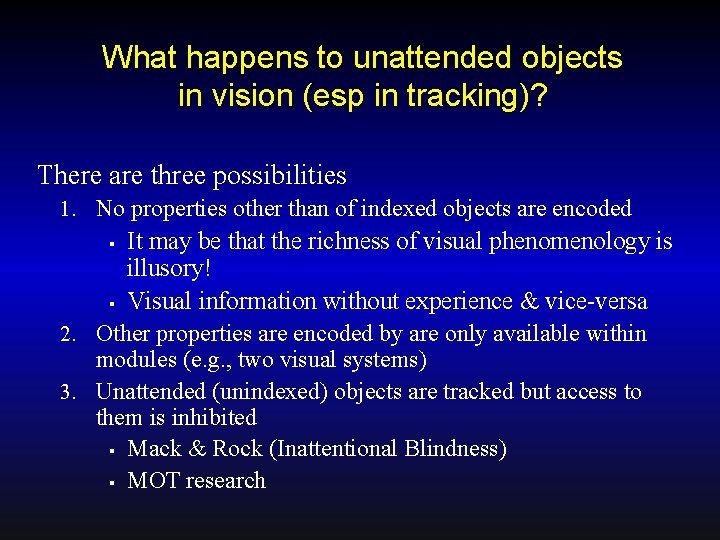 What happens to unattended objects in vision (esp in tracking)? There are three possibilities