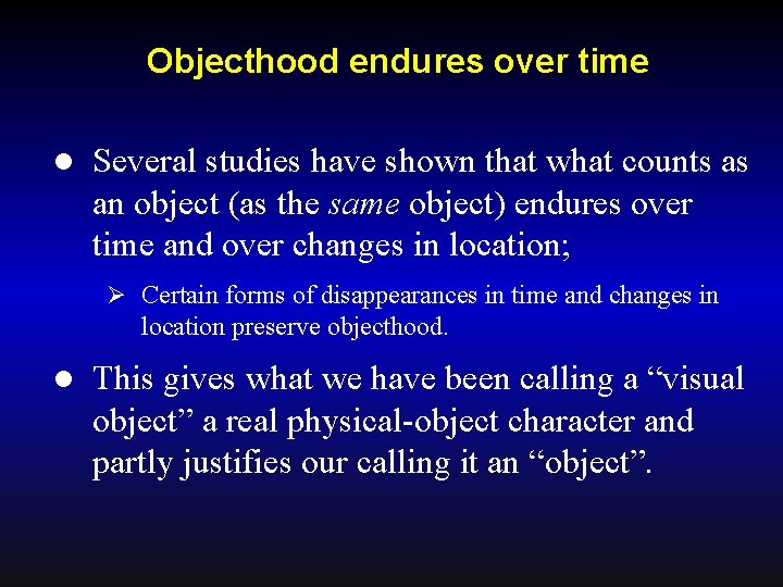 Objecthood endures over time l Several studies have shown that what counts as an