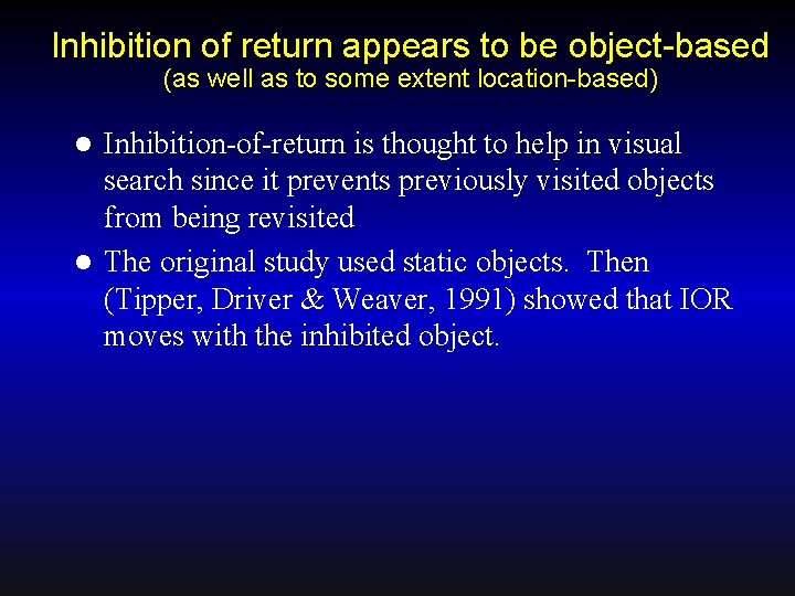 Inhibition of return appears to be object-based (as well as to some extent location-based)