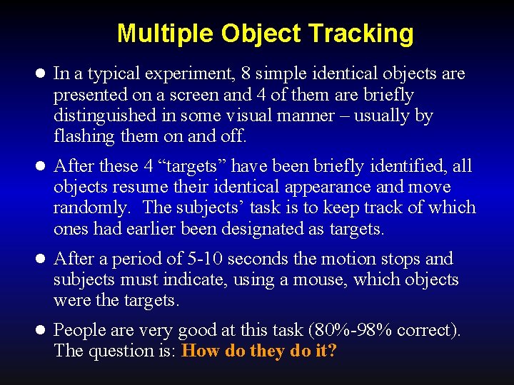 Multiple Object Tracking l In a typical experiment, 8 simple identical objects are presented