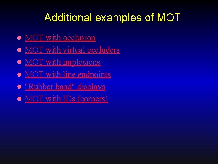 Additional examples of MOT l l l MOT with occlusion MOT with virtual occluders