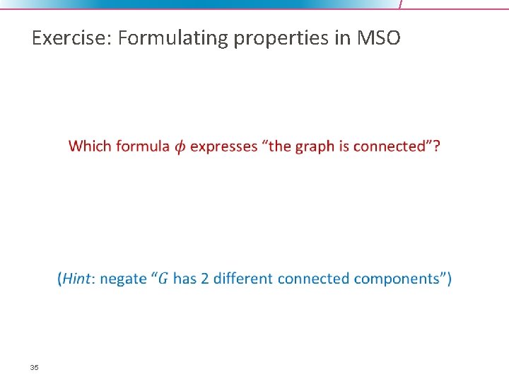 Exercise: Formulating properties in MSO • 35 