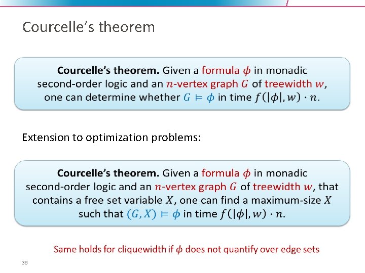 Courcelle’s theorem Extension to optimization problems: 36 